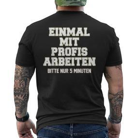 Men's Einmal Mit Profis Arbeiten Nur 5 Minutes Slogan T-Shirt mit Rückendruck - Seseable De