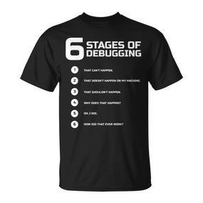 6 Stages Of Debugging Bug Coding Computer Programmer T-Shirt - Seseable De
