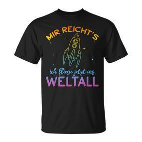 Astronaut Mir Reicht's Ich Fly Jetzt Ins Space Mir Reicht' T-Shirt - Seseable De
