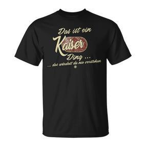 'Das Ist Ein Kaiser Ding' It's A Kaiser Ding  T-Shirt - Seseable De