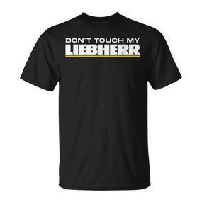 Dont Touch My Liebherr Machinist Driver Fan Digger Black T-Shirt - Seseable De