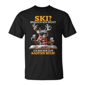 Ski Brauch Ich Nicht Ich Bin Nur Zum Saufen Hier Après-Ski T-Shirt - Seseable De