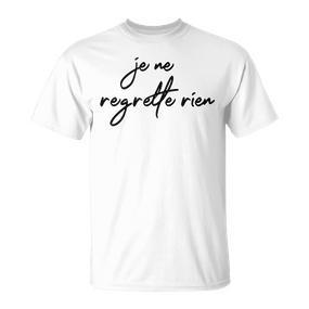 Je Ne Regrette Rien No Regrets Fun France  T-Shirt - Seseable De