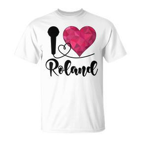 Roland I Love Roland I Love Roland T-Shirt - Seseable De