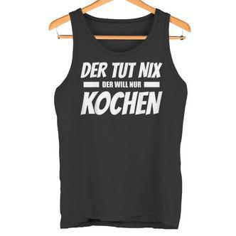 Der Tut Nix Der Will Nur Koch Tank Top - Seseable De
