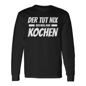 Der Tut Nix Der Will Nur Koch Langarmshirts - Seseable De