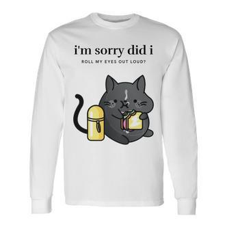 I'm Sorry Did I Roll My Eyes Out Loud Sarkastische Katze Langarmshirts - Seseable De
