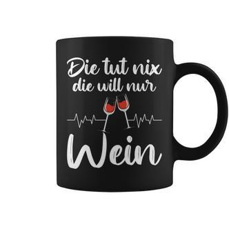 Die Tut Nix Die Will Nur Wein Lustiges Weinliebhaber Spruch Tassen - Seseable De
