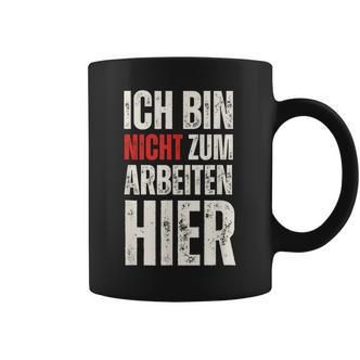 Expression Ich Bin Nicht Zum Arbeiten Hier Arbeit German Tassen - Seseable De