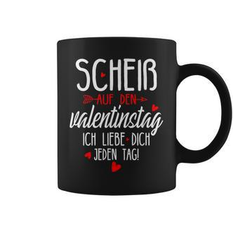 Scheiß Auf Den Valentinstag Ich Liebe Dich Jeden Tag Tassen - Seseable De