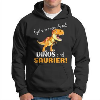 Egal Wie Sauer Du Bist Dinos Sind Saurier Für Dinosaur No How Sauer Hoodie - Seseable De