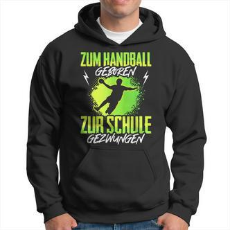 Handballgeborenes Kindershirt - Zur Schule Gezwungen, Handball-Hoodie - Seseable De