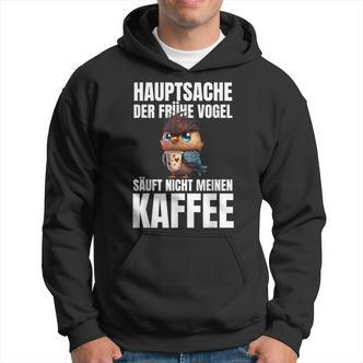 Hauptsache Der Frühe Vogel Säuft Nicht Meinen Kaffee German Hoodie - Seseable De