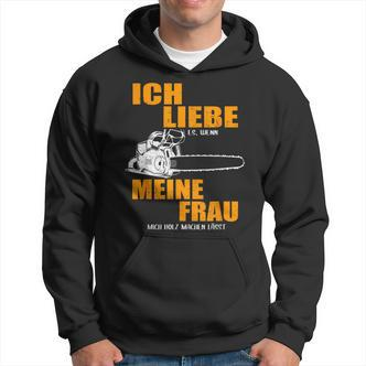 Ich Liebe Es Wenn Meine Frau Mich Holzmachen German Language Hoodie - Seseable De