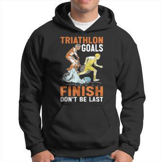 Triathlon Goals Finish Don't Be Last Triathletengeist Hoodie - Seseable De
