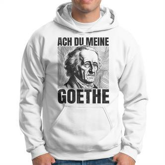 Johann Wolfangon Goethe Saying Ach Du Meine Goethe Hoodie - Seseable De