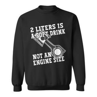 2 Liters Is A Soft Drink Not An Engine Size Sweatshirt - Seseable De