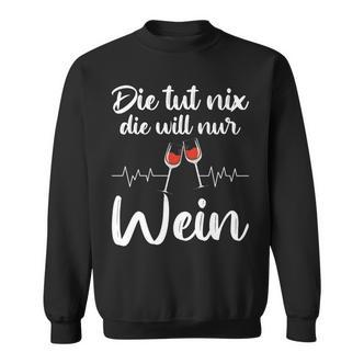 Die Tut Nix Die Will Nur Wein Lustiges Weinliebhaber Spruch Sweatshirt - Seseable De