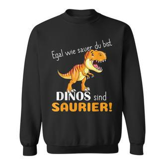 Egal Wie Sauer Du Bist Dinos Sind Saurier Für Dinosaur No How Sauer Sweatshirt - Seseable De