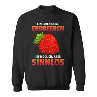 Ein Leben Ohne Strawberries Ist Possible But Sinnlos Strawberries Ist Erdberere German Sweatshirt - Seseable De