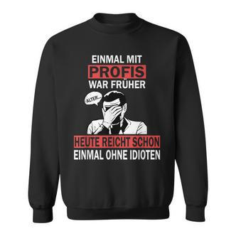 Einmal Mit Profis War Früher Scherzhaftes Handwerker German Sweatshirt - Seseable De