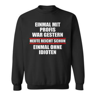 Einmal Ohne Idioten Heute Schwarzes Sweatshirt, Lustig für Profis - Seseable De