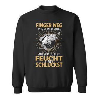 Finger Weg Von Meiner Rute Fischer Fishing Fisherman Sweatshirt - Seseable De