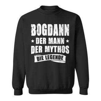 First Name Bogdan Der Mythos Die Legende Sayings German Sweatshirt - Seseable De
