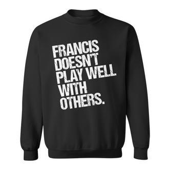 Francis Spielt Nicht Gut Mit Anderen Zusammen Lustig Sarkastisch Sweatshirt - Seseable De