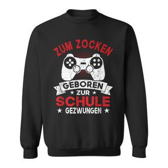 Gamer Zocker Games Zum Zocken Geboren Zur Schul Sweatshirt - Seseable De