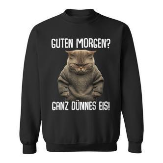 Guten Morgen Ganz Dünnes Eis- Morgenmuffel Cat Black Sweatshirt - Seseable De
