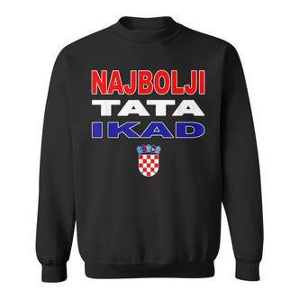 Hrvatska Father Croatia Flag Best Dad Ever Najbolji Tata Ikad Sweatshirt - Seseable De