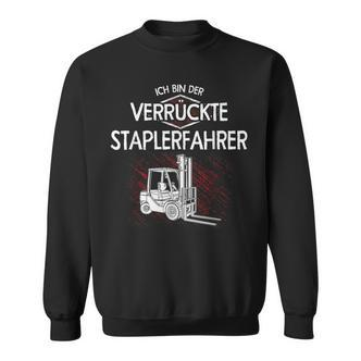 Ich Bin Der Crazy Staplerfahrer Lift Truck Forklift Sweatshirt - Seseable De