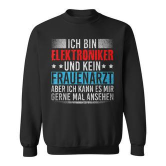 Ich Bin Elektroniker Und Kein Frauenarzt Handwerker German Sweatshirt - Seseable De