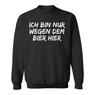 Ich Bin Nur Weil Dem Bier Hier T German Language Sweatshirt - Seseable De