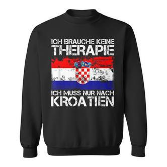 Ich Brauche Keine Therapie Ich Muss Nur Nach Kroatien Sweatshirt - Seseable De