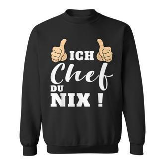 Ich Chef Du Nix Sweatshirt, Lustiges Statement Sweatshirt für Chefs – Schwarz - Seseable De