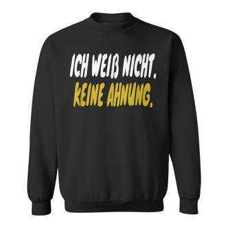 Ich Weiss Nicht Keine Ahnung Quote German Language Sweatshirt - Seseable De