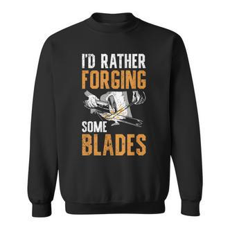 I'd Rather Forging Some Blades Klingen Schmied Sweatshirt - Seseable De