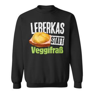 Leberkas Statt Veggifrß Anti Vegan Saying Sweatshirt - Seseable De