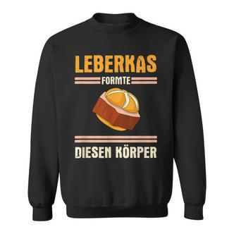 Leberkäse Leberkas Formte Diesen Körper German Sweatshirt - Seseable De