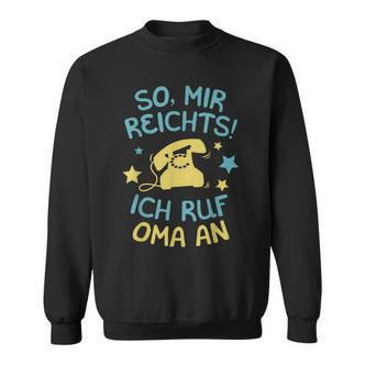 Mir Reicht's, Ich Ruf Oma An Sweatshirt, Spruch für Enkelkinder - Seseable De