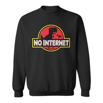 No Internet Park T-Rex Dinosaur For Geek Or Nerd Friend Sweatshirt - Seseable De