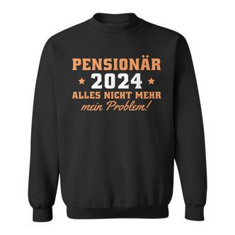 Pensionär 2024 Nicht Mein Problem Rentner Sweatshirt - Seseable De