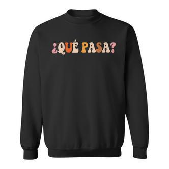 Qué Pasa Spanish Slang Latino Slogan Retro Sweatshirt - Seseable De