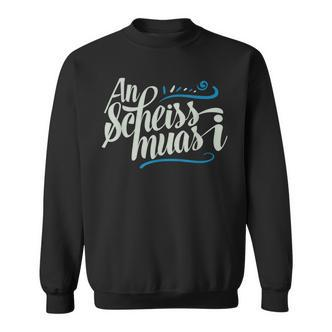 An Scheis Muss I Bavarian Munich Sweatshirt - Seseable De