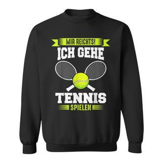 Tennis Mir Reichts Ich Gehe Tennis Spielen Sweatshirt - Seseable De