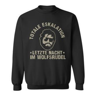 Totale Eskalation Letzte Nacht Im Wolfsrudel Sayings Sweatshirt - Seseable De