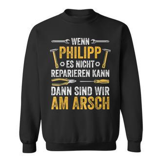 Wenn Philipp Es Nicht Reparieren Kann Sind Wir Am Arsch If Sweatshirt - Seseable De