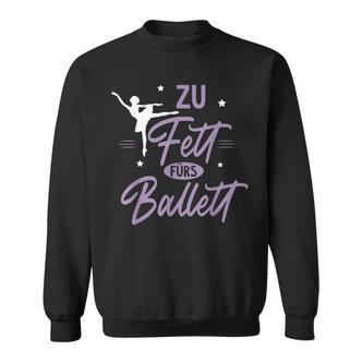 Zu Fett Fürs Ballet Ironie Sarcasm Ballet Sweatshirt - Seseable De